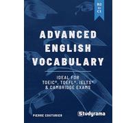 Advanced English Vocabulary: An ideal tool to train for the TOEIC, TOEFL, IELTS & Cambridge exams