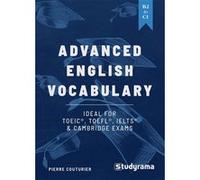 Advanced English Vocabulary: An ideal tool to train for the TOEIC, TOEFL, IELTS & Cambridge exams