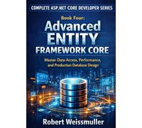 Advanced Entity Framework Core: Master Data Access, Performance, and Production Database Design