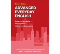 Advanced Everyday English by Steven Collins Steven Collins (Auteur)