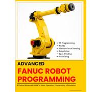 ADVANCED FANUC ROBOT PROGRAMMING: TP Programming · KAREL · iRVision Force Sensing · RoboGuide · Spot Welding · Palletizing