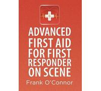 Advanced First Aid For First Responder On Scene