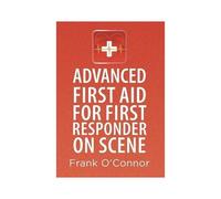 Advanced First Aid For First Responder On Scene