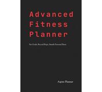 Advanced Fitness Planner: Set Goals, Record Reps, and Smash Personal Bests