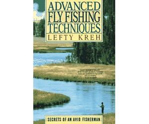 Advanced Fly Fishing Techniques: Secrets of an Avid Fisherman by Lefty Kreh (1994-04-01)