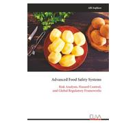 Advanced Food Safety Systems: Risk Analysis, Hazard Control, and Global Regulatory Frameworks