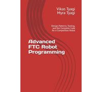 Advanced FTC Robot Programming: Design Patterns, Tooling, and the Complete Code for a Competition Robot