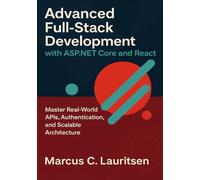 Advanced Full-Stack Development with ASP.NET Core and React: Master Real-World APIs, Authentication, and Scalable Architecture