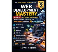 Advanced Full-Stack Web Development- Vol- II: APIs, Databases, Cloud Deployment, AI Inte-gration, and Real-World Projects