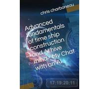 Advanced fundamentals of time ship construction and AI hive mind - My Chat with an AI