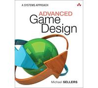 Advanced Game Design: A Systems Approach: A Systems Approach