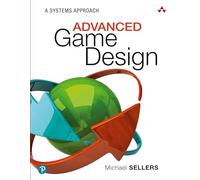 Advanced Game Design: A Systems Approach: A Systems Approach