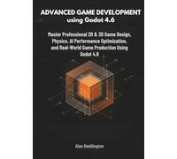 Advanced Game Development using Godot 4.6: Master Professional 2D & 3D Game Design, Physics, AI, Performance Optimization, and Real-World Game Production Using Godot 4.6
