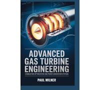 ADVANCED GAS TURBINE ENGINEERING: Combustion optimization and power generation systems