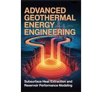 ADVANCED GEOTHERMAL ENERGY ENGINEERING: subsurface heat extraction and reservoir performance modeling