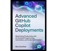 Advanced GitHub Copilot Deployments: Maximizing Productivity with AI-Assisted Programming, Automation, and Code Optimization