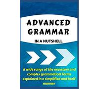 Advanced Grammar In A Nutshell: All The Necessary Grammatical Rules For Academic Purposes: 1 (Advanced English)