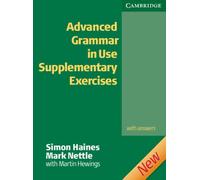 Advanced Grammar in Use: Supplementary Exercices. With answers: Upper-Intermediate to Proficiency