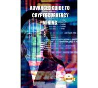 Advanced Guide To Cryptocurrency Mining: Tips, Tricks And Tutorials For Mining Ethereum, Litecoin, Zcash, Dash, Ravencoin And Other Cryptocurrencies