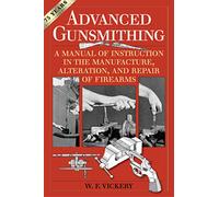 Advanced Gunsmithing: A Manual of Instruction in the Manufacture, Alteration, and Repair of Firearms (75th Anniversary Edition)