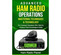 Advanced Ham Radio Operations: Mastering Techniques and Technology: For Licensed Operators Who Want to Expand Their Knowledge and Skills