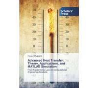 Advanced Heat Transfer: Theory, Applications, and MATLAB Simulation: From Fundamental Laws to Computational Engineering Solutions