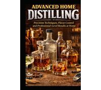 Advanced Home Distilling: Precision Techniques, Flavour Control and Professional-Level Results at Home