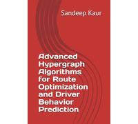 Advanced Hypergraph Algorithms for Route Optimization and Driver Behavior Prediction