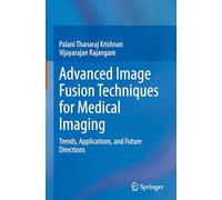 Advanced Image Fusion Techniques for Medical Imaging: Trends, Applications, and Future Directions