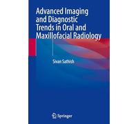Advanced Imaging and Diagnostic Trends in Oral and Maxillofacial Radiology