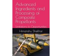 Advanced Ingredients and Processing of Composite Propellants: Limitations to Opportunities