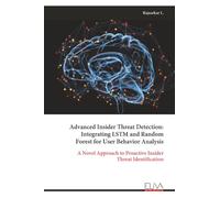 Advanced Insider Threat Detection: Integrating LSTM and Random Forest for User Behavior Analysis: A Novel Approach to Proactive Insider Threat Identification