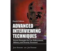 Advanced Interviewing Techniques: Proven Strategies for Law Enforcement, Military, and Security Personnel