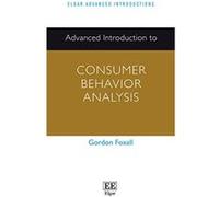 Advanced Introduction to Consumer Behavior Analysis (Elgar Advanced Introductions Series) - [Livre en VO] Gordon Foxall (Auteur)