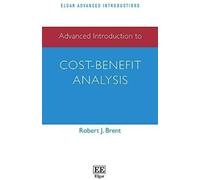 Advanced Introduction to Cost-Benefit Analysis (Elgar Advanced Introductions Series) - [Livre en VO] Robert J Brent (Auteur)