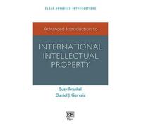 Advanced Introduction To International Intellectual Property (Elgar Advanced Introductions Series)