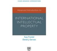 Advanced Introduction to International Intellectual Property (Elgar Advanced Introductions Series) - [Livre en VO] Susy Frankel, Daniel J Gervais (Auteur)