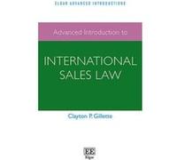 Advanced Introduction to International Sales Law (Elgar Advanced Introductions Series) - [Livre en VO] Clayton P Gillette (Auteur)