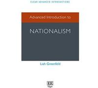 Advanced Introduction to Nationalism (Elgar Advanced Introductions Series) - [Livre en VO] Liah Greenfeld (Auteur)