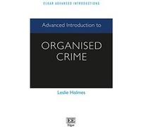 Advanced Introduction to Organised Crime (Elgar Advanced Introductions Series) - [Livre en VO] Leslie Holmes (Auteur)