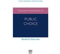 Advanced Introduction to Public Choice (Elgar Advanced Introductions Series) - [Livre en VO] Randall G Holcombe (Auteur)
