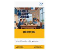 Advanced JavaScript Techniques: Take Your JavaScript Skills to the Next Level with Modern Best Practices