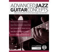 Advanced Jazz Guitar Concepts: Modern Jazz Guitar Soloing with Triad Pairs, Quartal Arpeggios, Exotic Scales and More