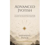 Advanced Jyotish: The Closing Three Book Omnibus for Serious Astrology Practitioners.The continuation of The Complete Jyotish