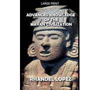 Advanced Knowledge of the Mayan Civilization