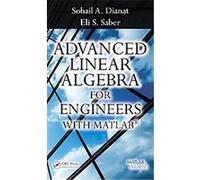Advanced Linear Algebra for Engineers With Matlab Eli S. Saber, Sohail A. Dianat (Auteur)