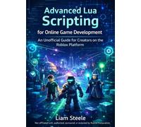 Advanced Lua Scripting for Online Game Development: An Unofficial Guide for Creators on the Roblox Platform