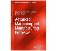 Advanced Machining And Manufacturing Processes