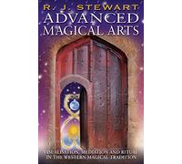 Advanced Magical Arts: Visualisation, Mediation and Ritual in the Western Magical Tradition
