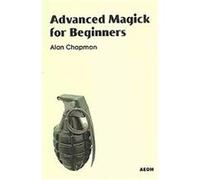 Advanced Magick for Beginners Alan Chapman (Auteur)